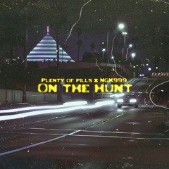 On the hunt w/ Plenty Of Pills