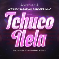 ROGERINHO E WESLEY SAFADÃO - TCHUCO NELA (Bruno Motta, Mizuh  Remix) Free Download