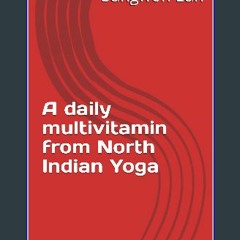 [READ] ❤ A daily multivitamin from North Indian Yoga Read online