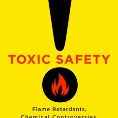 Kindle⚡online✔PDF Toxic Safety: Flame Retardants, Chemical Controversies, and En