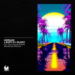 Aamelian & Basti M & Blaikz - For You (Lucas Reyes Sentenza Radio Edit Remix)