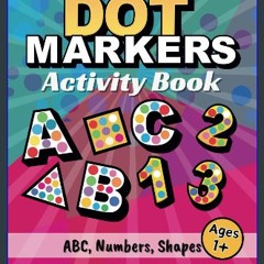 ebook [read pdf] 🌟 Dot Markers Activity Book ABC, 123, Shapes: 50 BIG DOT Designs. Alphabet, Numbe