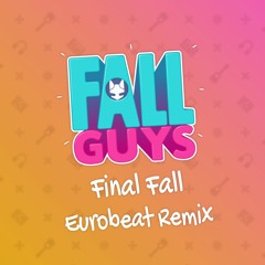 Final Fall (Fall Guys OST) - Eurobeat Remix