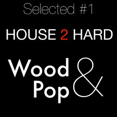House2Hard - Wood & Pop's Selected #1
