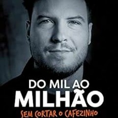 VIEW [EBOOK EPUB KINDLE PDF] Do mil ao milhão: Sem cortar o cafezinho (Portuguese Edi