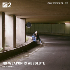 NO WEAPON IS ABSOLUTE - DJ Sundae - 10-12-2025 - NTS 2
