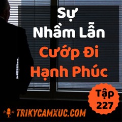 Tập 227: Sự Nhầm Lẫn Cướp Đi Hạnh Phúc