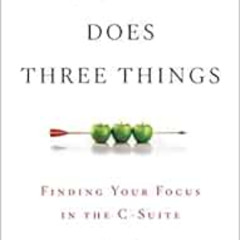 [GET] EBOOK ✅ A CEO Only Does Three Things: Finding Your Focus in the C-Suite by Trey