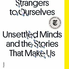 ( R7wO ) Strangers to Ourselves: Unsettled Minds and the Stories That Make Us by  Rachel Aviv ( kMN