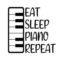 Eat Sleep Piano Repeat