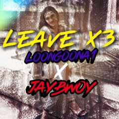 LEAVE x3 ft. JayBwoy