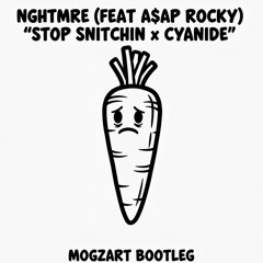NGHTMRE (FEAT A$AP ROCKY) - CYANIDE x STOP SNITCHIN (MOGZART BOOTLEG)