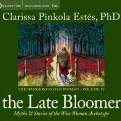 [Download] EPUB 📃 The Late Bloomer: Myths and Stories of the Wise Woman Archetype (D