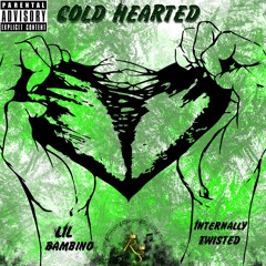 Cold Hearted - Internally Twisted ft. Lil Bambino