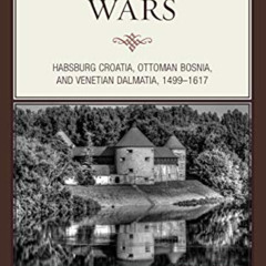 [Free] KINDLE 📔 Balkan Wars: Habsburg Croatia, Ottoman Bosnia, and Venetian Dalmatia
