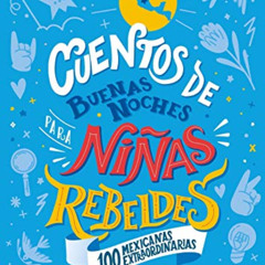 VIEW EBOOK 💞 Cuentos de buenas noches para niñas rebeldes (Edición Local): 100 Mexic