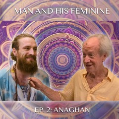 Ep. 2 | The importance of an initiation for young men | Anaghan on masculinity and healing