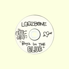 LOOZBONE - Boys In The Club