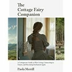 (PDF)(Read) The Cottage Fairy Companion: ?A Cottagecore Guide to Slow Living, Connecting to Nature,