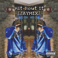 Hit Bout It (JAYMIX)