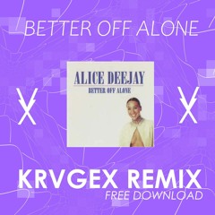 Alice DJ - Better Off Alone (KRVGEX REMIX) PRESS BUY FOR FREE DOWNLOAD