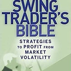 [GET] EBOOK EPUB KINDLE PDF The Swing Trader's Bible: Strategies to Profit from Market Volatility by