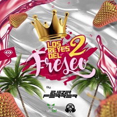 Los Reyes Del Freseo 2 🤴🏼🍓By: Eliezer Ferrer Live Set