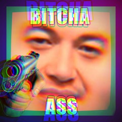 Bitcha Ass