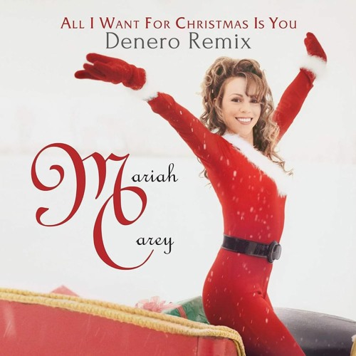 Stream Mariah Carey - All I Want for Christmas Is You (Denero