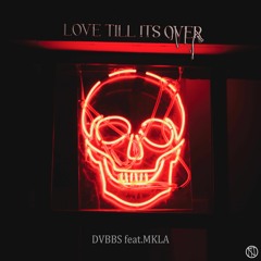 DVBBS Feat.MKLA - Love Till It's Over (NTO Bootleg)