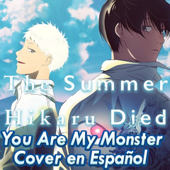 The Summer Hikaru Died ED | You Are My Monster - TOOBOE | Cover en Español