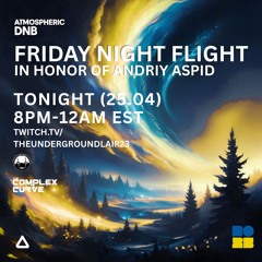 04.25 Friday Night Flight | Andriy Aspid Tribute Mix (Atmospheric DNB & Jungle)