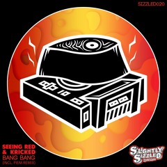 Kricked, Seeing Red - Bang Bang [Slightly Sizzled Records]