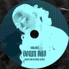 Sailorr - DOWN BAD (LowkeydintheHouse Remix)