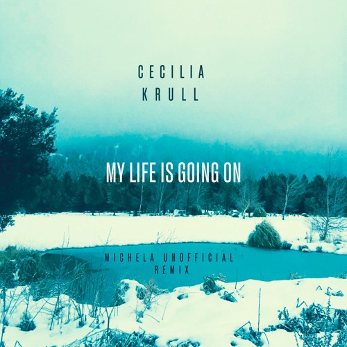 Cecilia Krull - My Life Is Going On (MIchela Unofficial Remix)