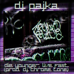 DJ PAJKA - DIE YOUNGER, LIVE FAST (Prod. DJ CHROME TONE)