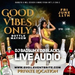 GOOD VIBES ONLY 2021 LIVE AUDIO 6*11*21 DJ BLACKS DJ BADSUH BROOKLYN