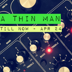 A Thin Man - Till Now April 2024