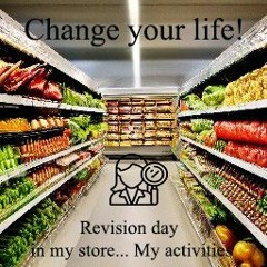 Change your life. Revision day in my store... My activities. Grocery store. Stable Salary