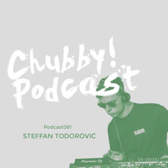 Chubby! Podcast081 - Steffan Todorović