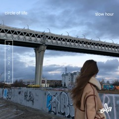 circle of life • slow hour