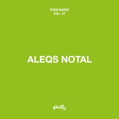 Stan Radio Vol.47 | Aleqs Notal