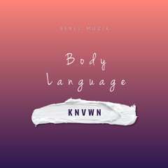 Body Language Rebel Muzik x KNVWN