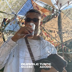 Bubble Tape 040 w/ adodo
