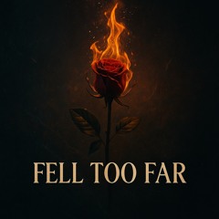 Fell Too Far
