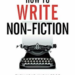 [FREE] PDF 💕 How To Write Non-Fiction: Turn Your Knowledge Into Words (Books for Wri