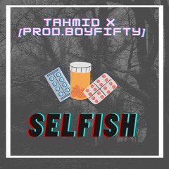 Selfish - Tahmidx[Prod.Boyfifty]