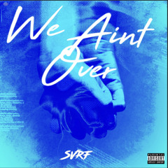 WE AINT OVER by svrf