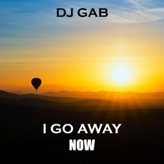 I Go Away Now