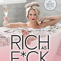 Access [PDF EBOOK EPUB KINDLE] Rich As F*ck: More Money Than You Know What to Do With by  Amanda Fra